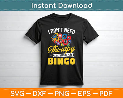 I Don’t Need Therapy I Just Need To Play Bingo Funny SVG Digital Cutting File