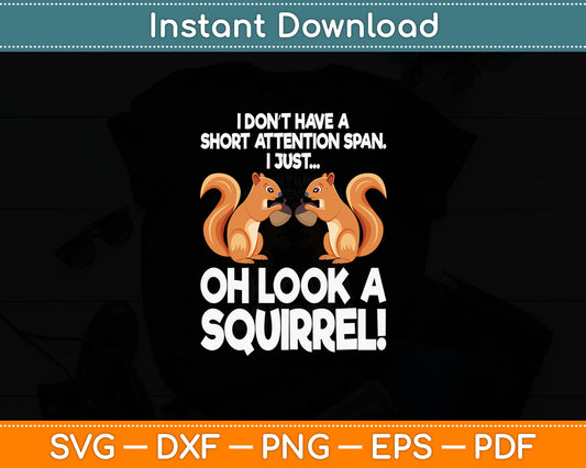 I Just Oh Look A Squirrel Funny Chipmunk Pet Lovers Svg Digital Cutting File