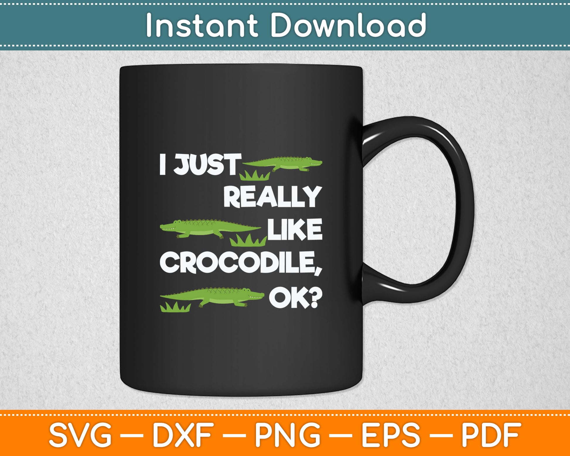 I Just Really Like A Crocodile Svg Digital Cutting File