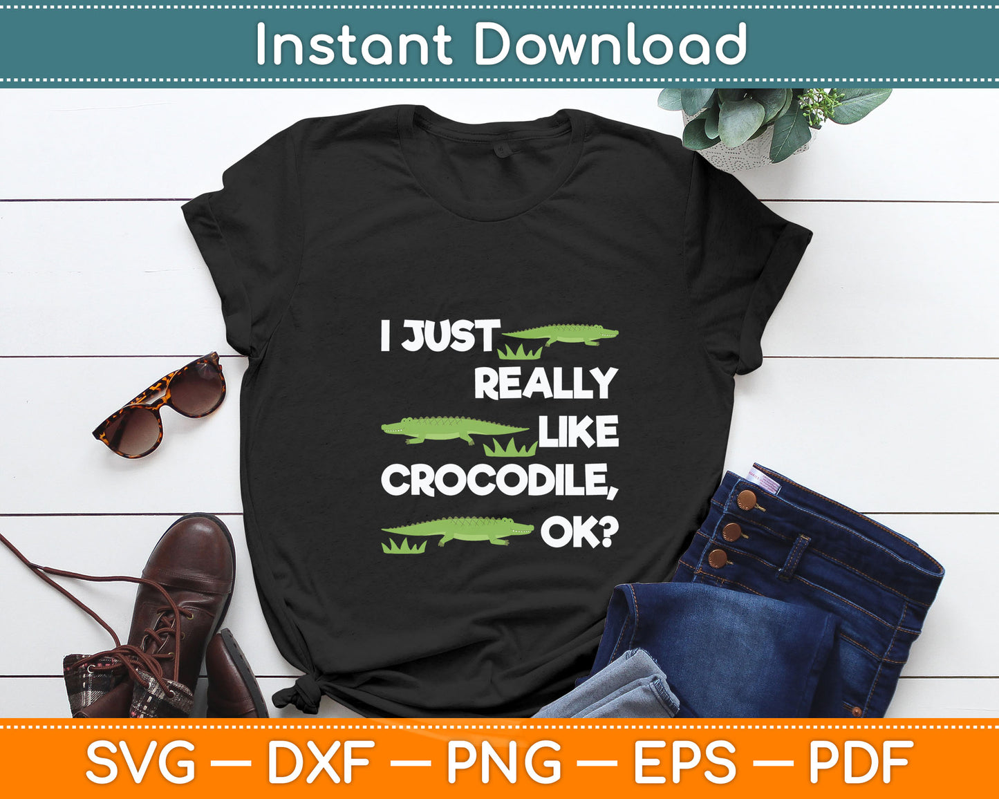 I Just Really Like A Crocodile Svg Digital Cutting File