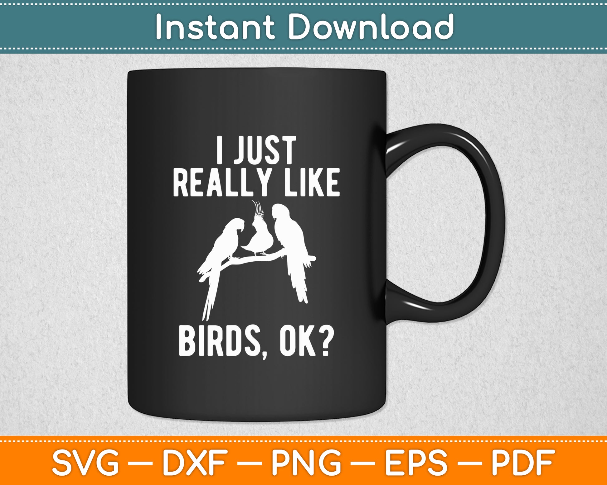 I Just Really Like Birds Ok - Funny Svg Digital Cutting File