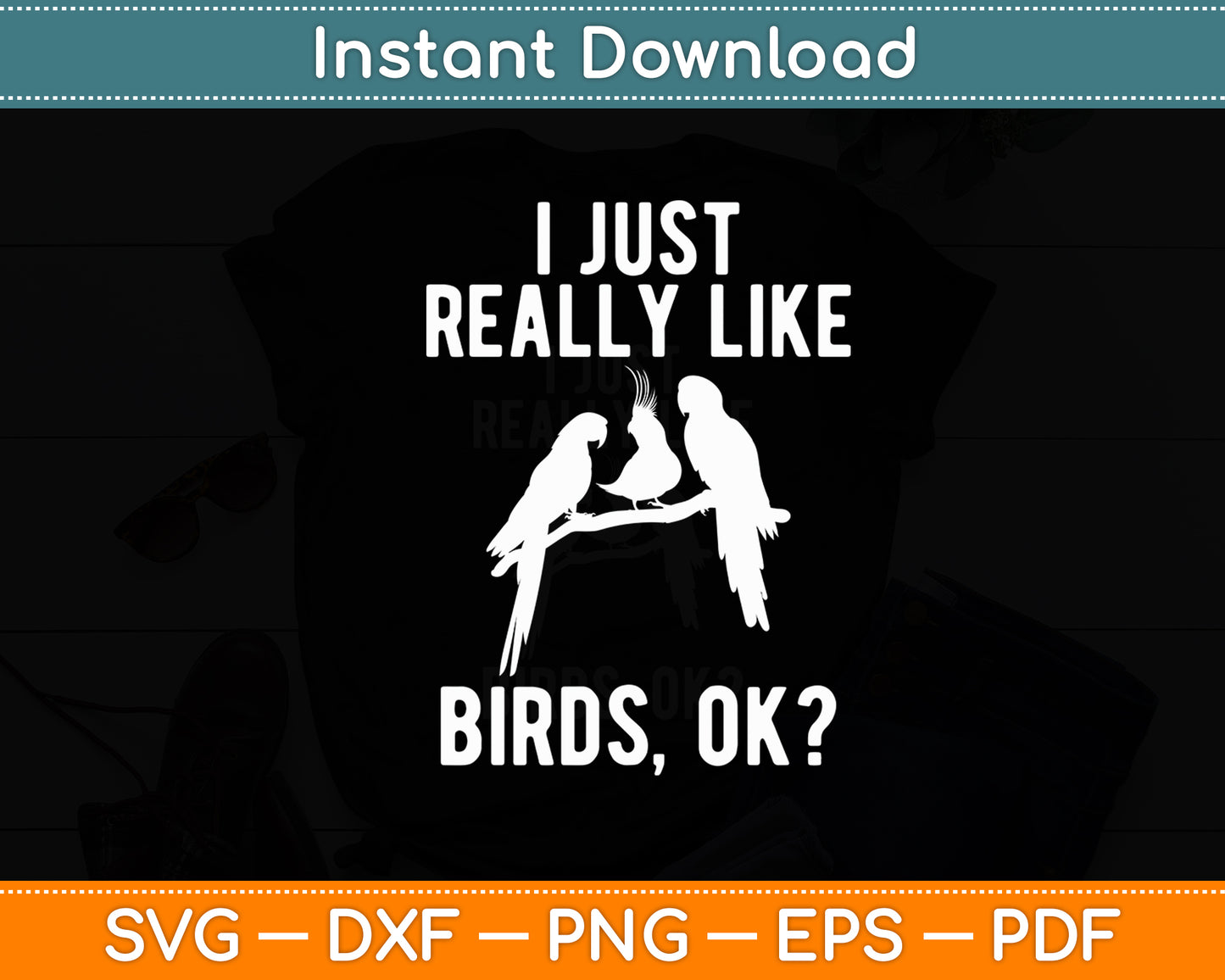 I Just Really Like Birds Ok - Funny Svg Digital Cutting File