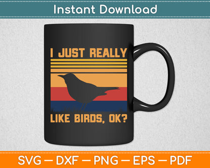 I Just Really Like Birds Ok Svg Digital Cutting File