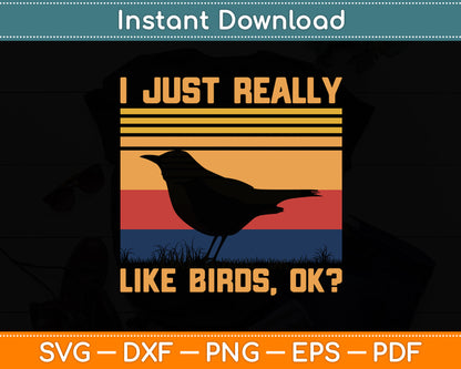 I Just Really Like Birds Ok Svg Digital Cutting File