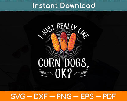 I Just Really Like Corn Dogs Ok Svg Digital Cutting File