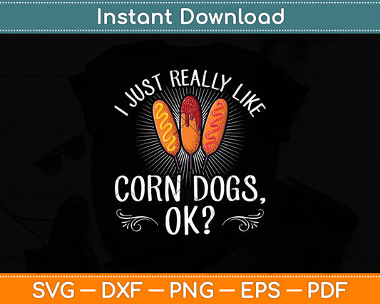I Just Really Like Corn Dogs Ok Svg Digital Cutting File