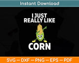 I Just Really Like Corn Svg Digital Cutting File