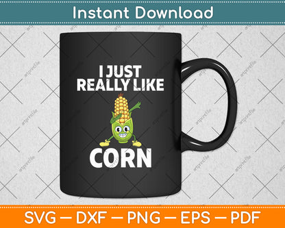 I Just Really Like Corn Svg Digital Cutting File