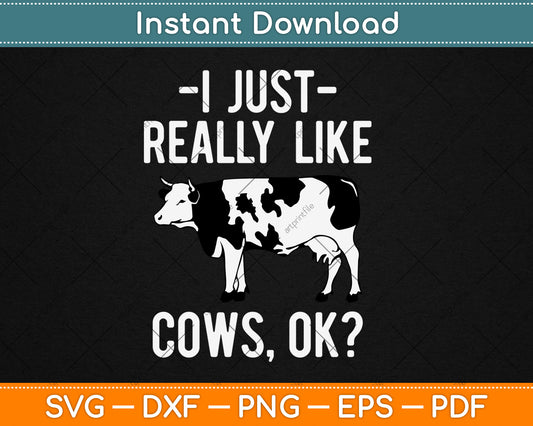 I Just Really Like Cows For Farmer And Cow Lovers Svg Digital Cutting File