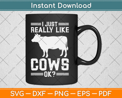 I Just Really Like Cows Ok Funny Cow Lover Svg Design Digital Cutting File