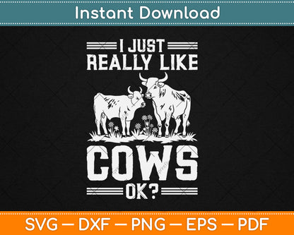 I Just Really Like Cows Ok Funny Cow Lover Svg Digital Cutting File