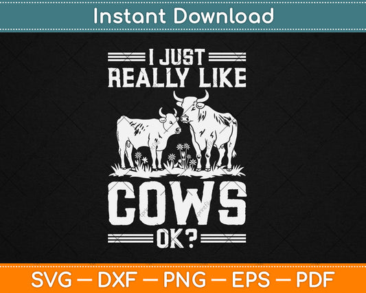I Just Really Like Cows Ok Funny Cow Lover Svg Digital Cutting File