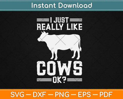 I Just Really Like Cows Ok Funny Cow Lover Svg Design Digital Cutting File