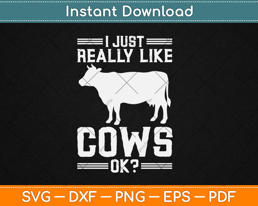 I Just Really Like Cows Ok Funny Cow Lover Svg Design Digital Cutting File