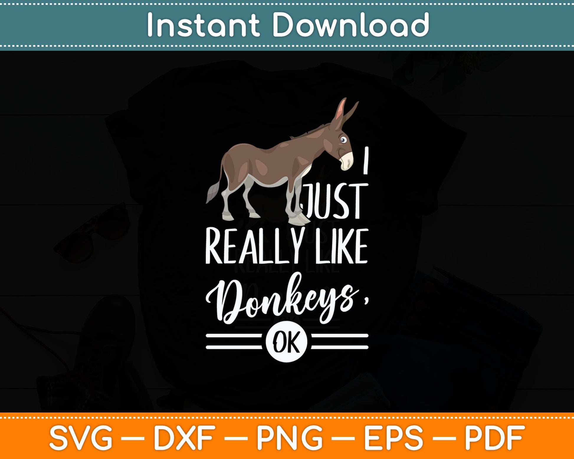 I Just Really Like Donkeys OK - Farmer & Donkey Lover Svg Digital Cutting File