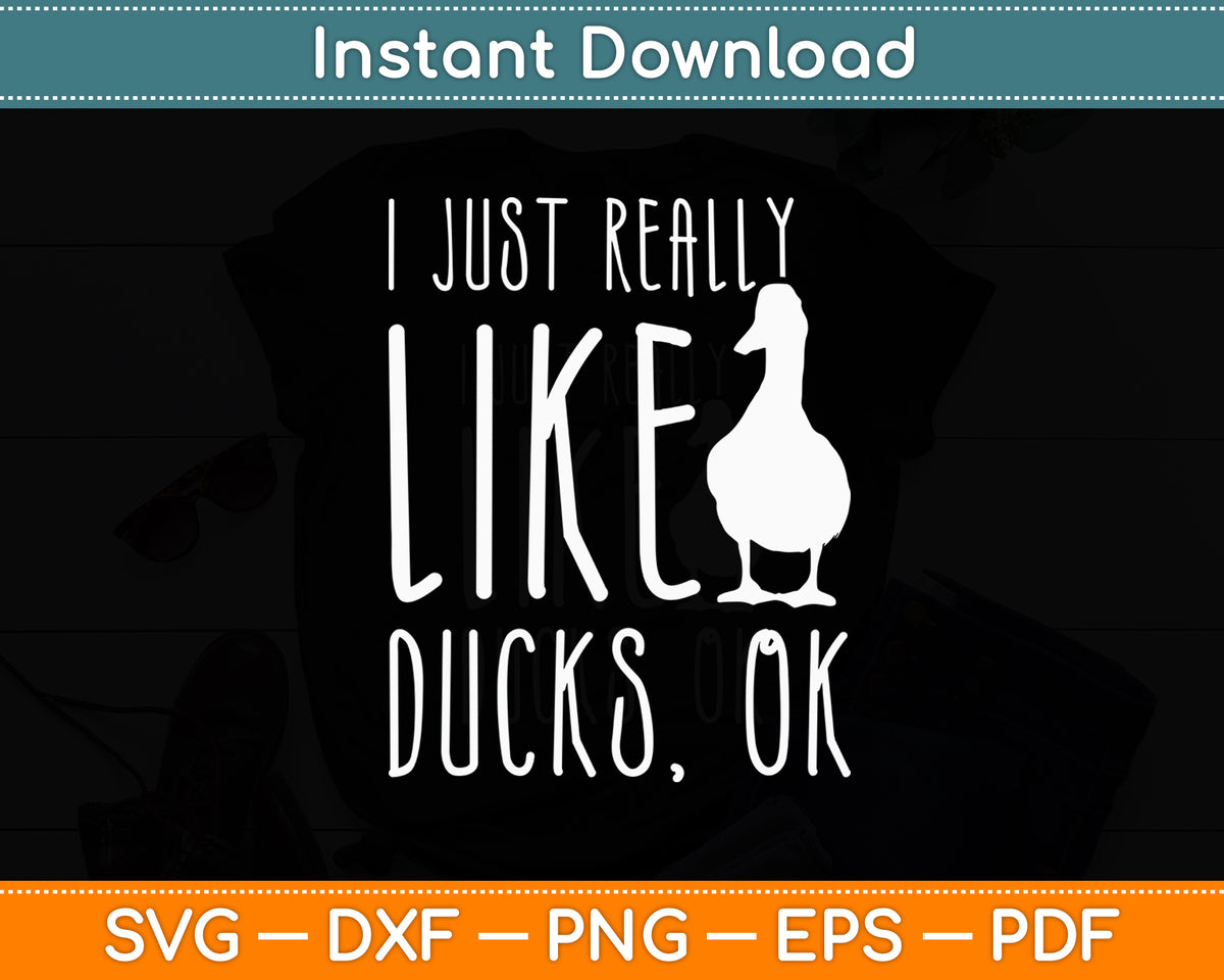I Just Really Like Ducks - Duck Lover Svg Png Dxf Digital Cutting File