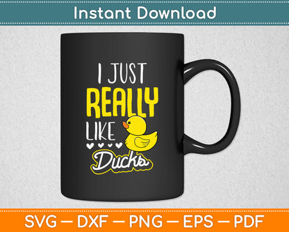I Just Really Like Ducks Funny Svg Png Dxf Digital Cutting File