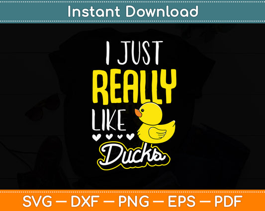 I Just Really Like Ducks Funny Svg Png Dxf Digital Cutting File
