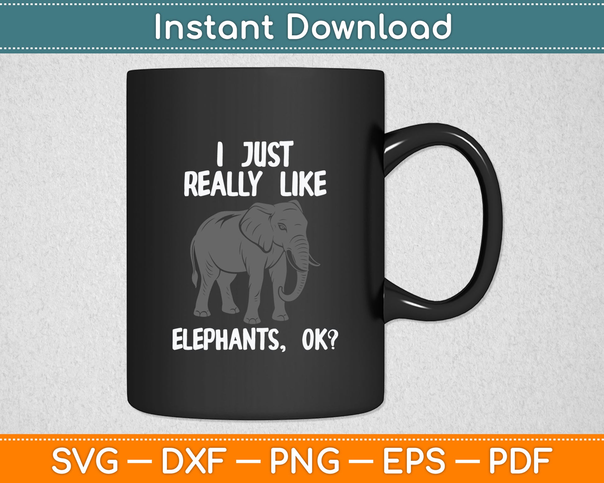 I Just Really Like Elephants Funny Elephant Lover Quote Svg Digital Cutting File