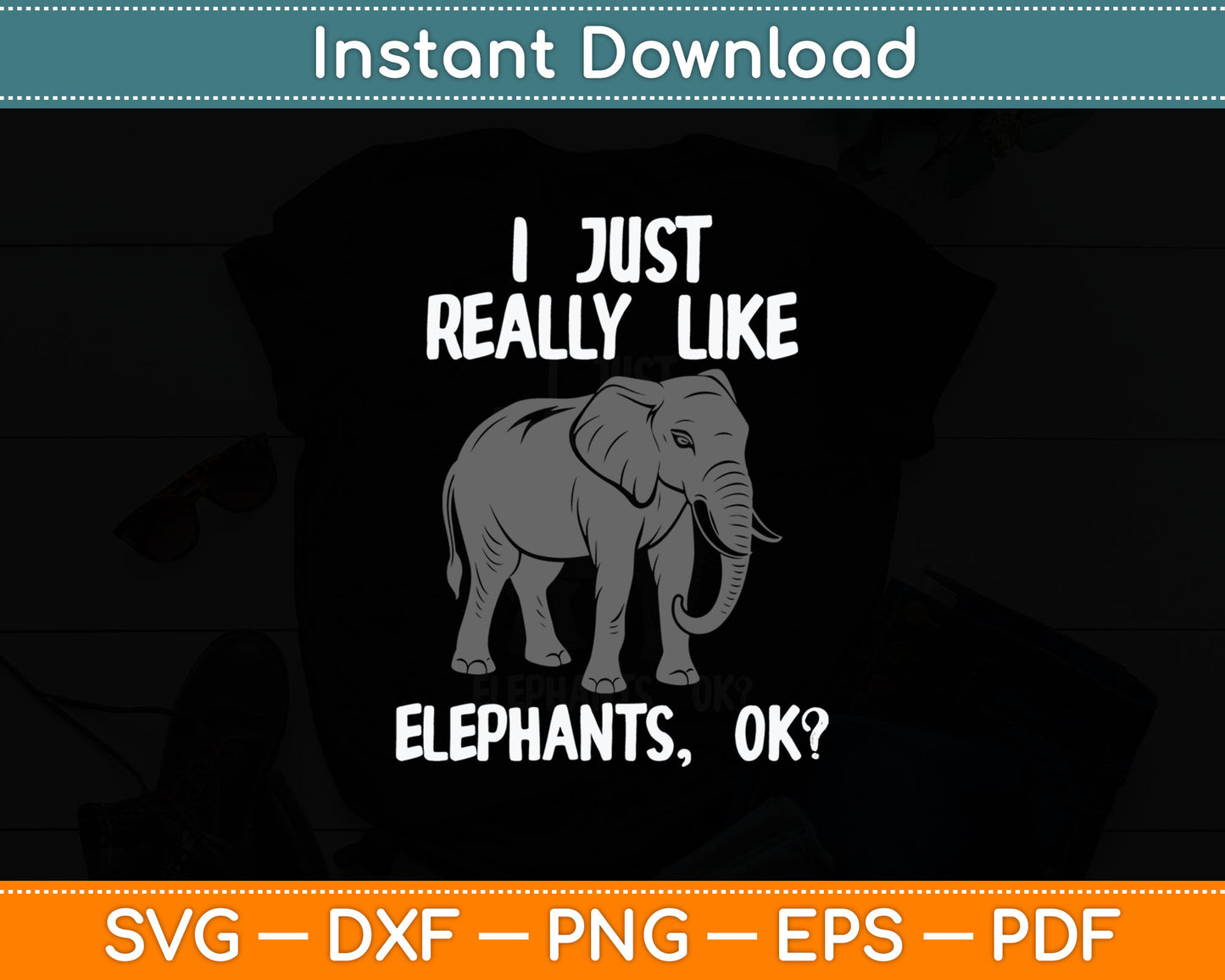 I Just Really Like Elephants Funny Elephant Lover Quote Svg Digital Cutting File