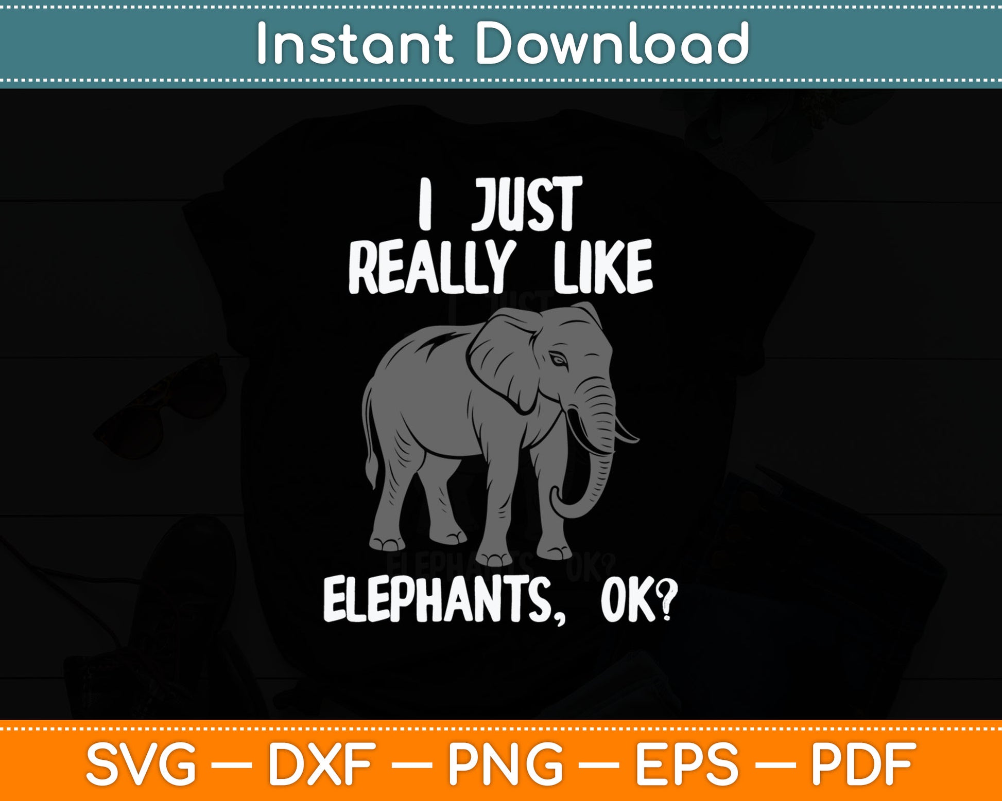 I Just Really Like Elephants Funny Elephant Lover Quote Svg Digital Cutting File