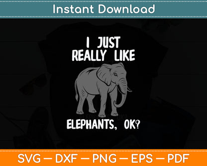 I Just Really Like Elephants Funny Elephant Lover Quote Svg Digital Cutting File