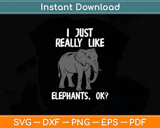 I Just Really Like Elephants Funny Elephant Lover Quote Svg Digital Cutting File