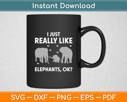 I Just Really Like Elephants Ok Svg Digital Cutting File