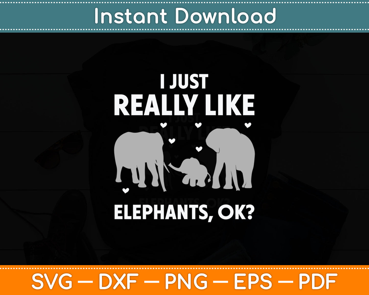 I Just Really Like Elephants Ok Svg Digital Cutting File