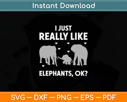 I Just Really Like Elephants Ok Svg Digital Cutting File
