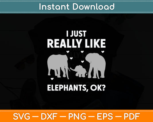 I Just Really Like Elephants Ok Svg Digital Cutting File