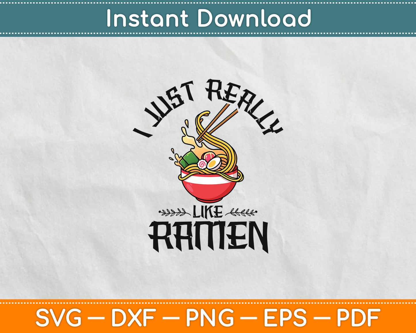 I Just Really Like Japanese Ramen Noodles Svg Digital Cutting File