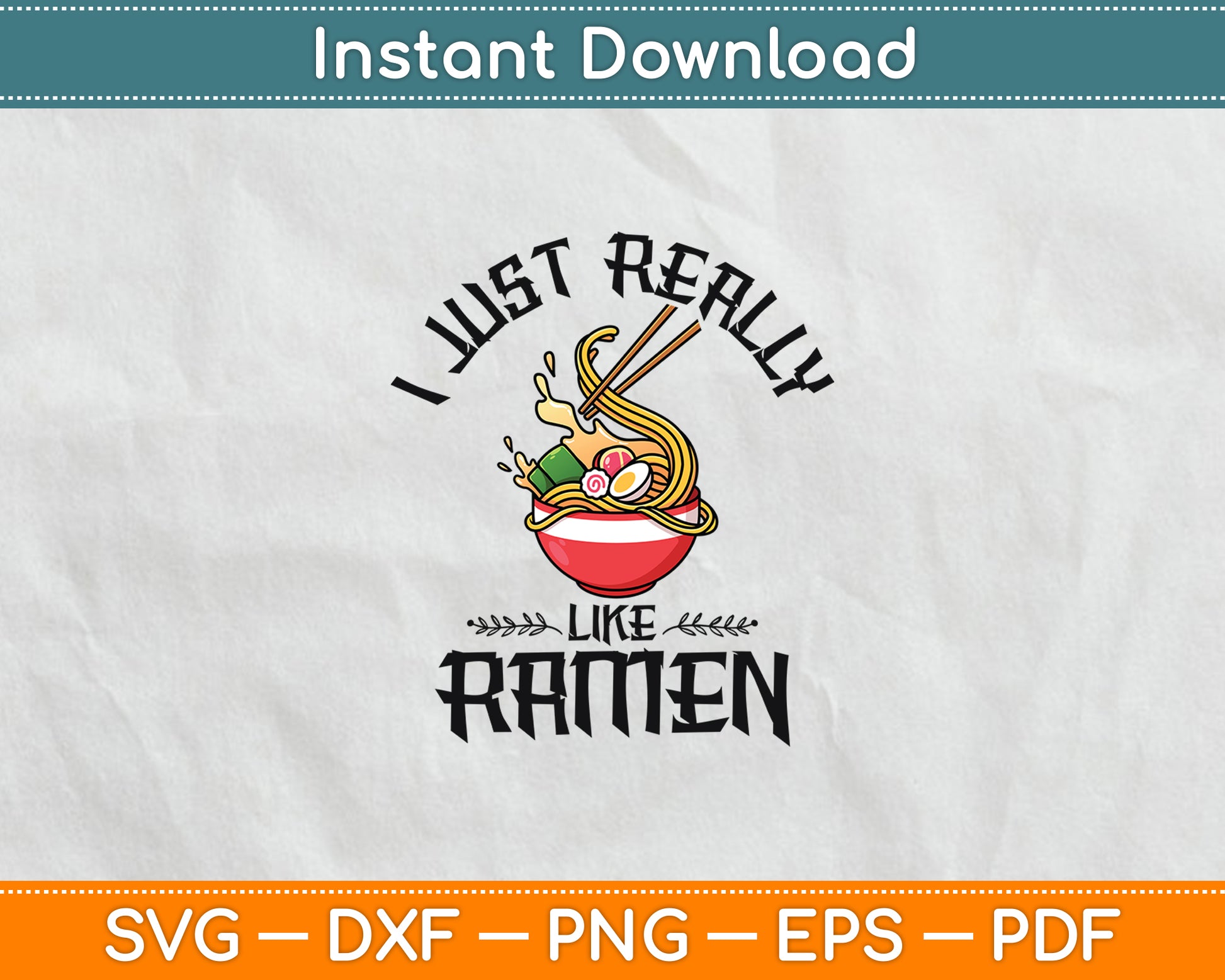 I Just Really Like Japanese Ramen Noodles Svg Digital Cutting File