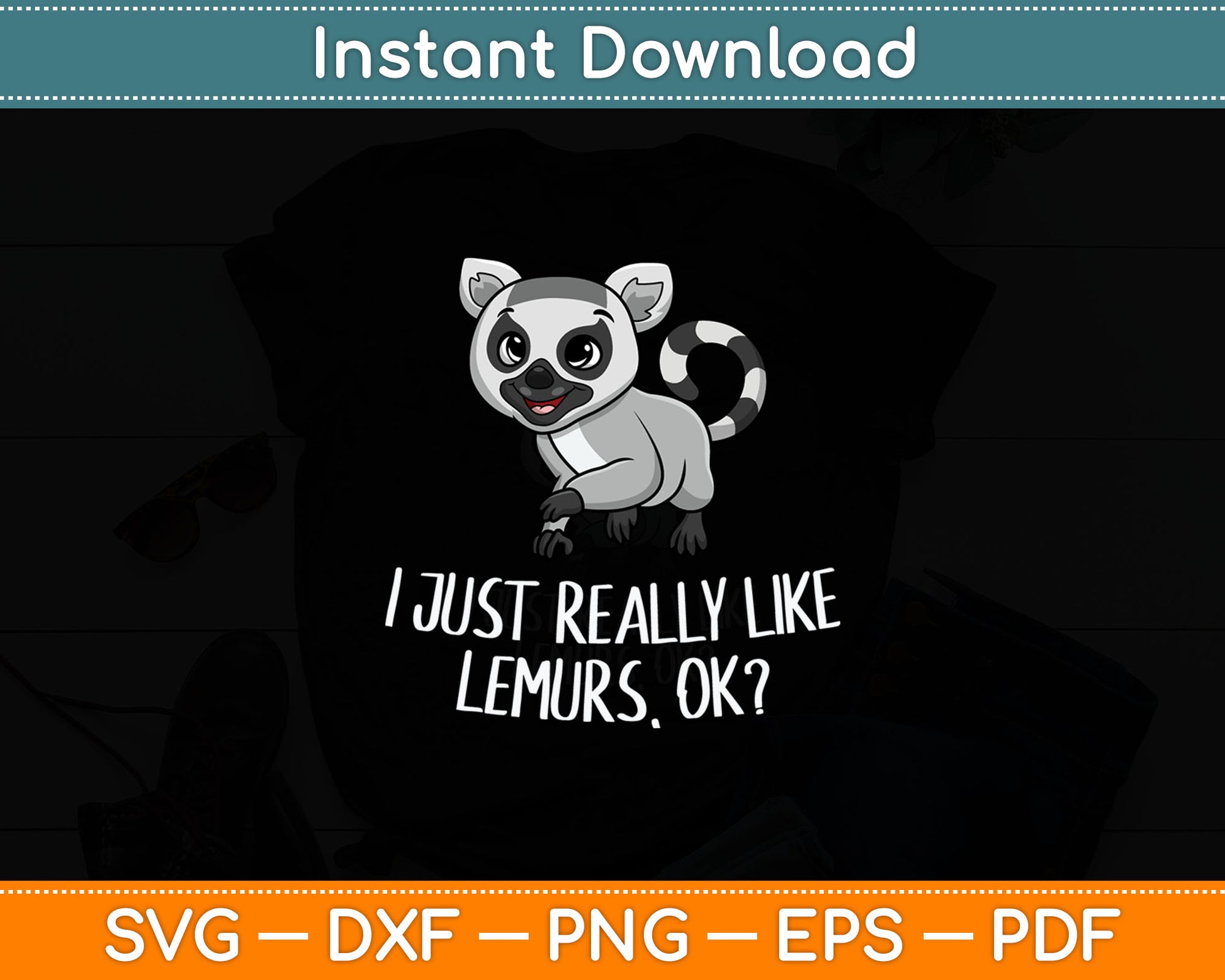 I Just Really Like Lemurs Ok Funny Lemur Lover Svg Digital Cutting File