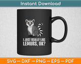 I Just Really Like Lemurs Ok Svg Digital Cutting File