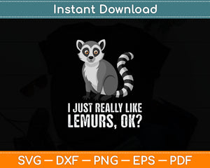 I Just Really Like Lemurs Ok Svg Digital Cutting File