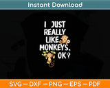 I Just Really Like Monkeys OK Funny Monkey Svg Digital Cutting File