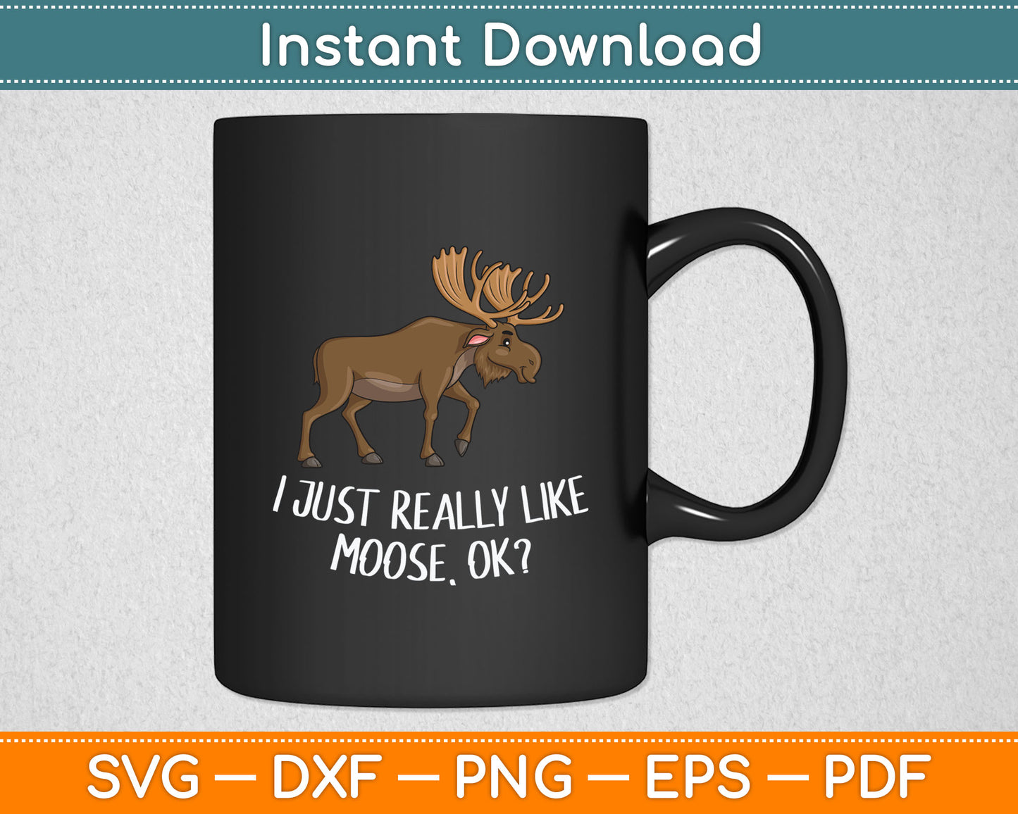 I Just Really Like Moose Ok Funny Canadian Moose Svg Digital Cutting File