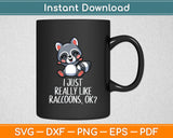 I Just Really Like Raccoons Funny Love Raccoons Svg Digital Cutting File