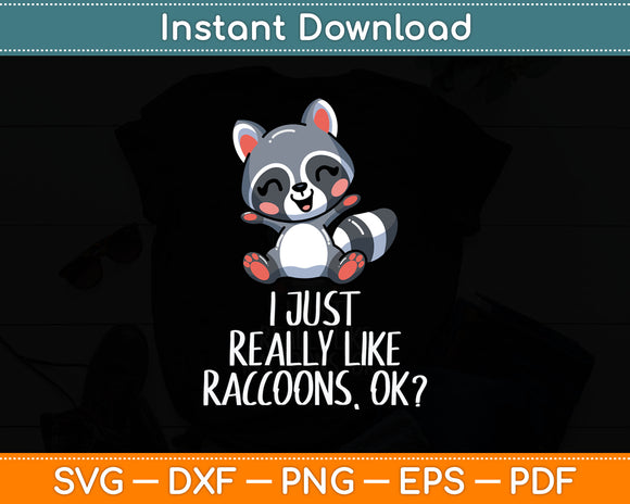 I Just Really Like Raccoons Funny Love Raccoons Svg Digital Cutting File