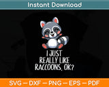 I Just Really Like Raccoons Funny Love Raccoons Svg Digital Cutting File