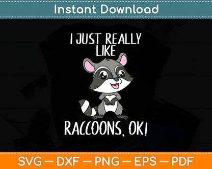 I Just Really Like Raccoons Ok! Svg Digital Cutting File