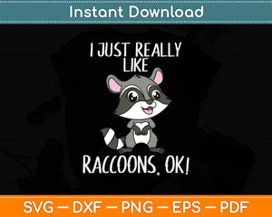 I Just Really Like Raccoons Ok! Svg Digital Cutting File