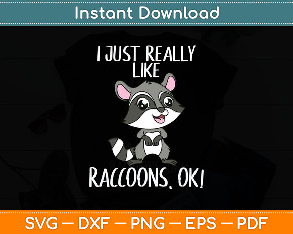 I Just Really Like Raccoons Ok! Svg Digital Cutting File