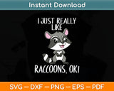 I Just Really Like Raccoons Ok! Svg Digital Cutting File