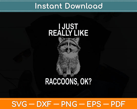 I Just Really Like Raccoons, OK Lover Gift Raccoon Love Svg Digital Cutting File