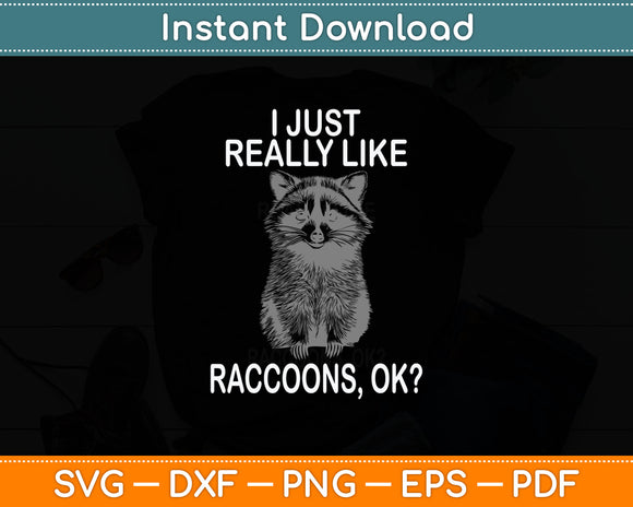 I Just Really Like Raccoons, OK Lover Gift Raccoon Love Svg Digital Cutting File