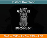 I Just Really Like Raccoons, OK Lover Gift Raccoon Love Svg Digital Cutting File