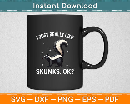 I Just Really Like Skunks Ok Svg Digital Cutting File