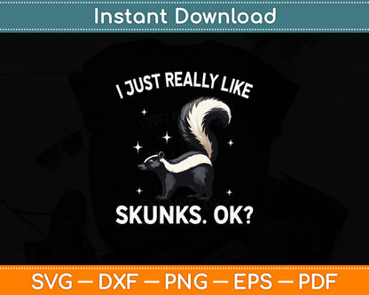 I Just Really Like Skunks Ok Svg Digital Cutting File
